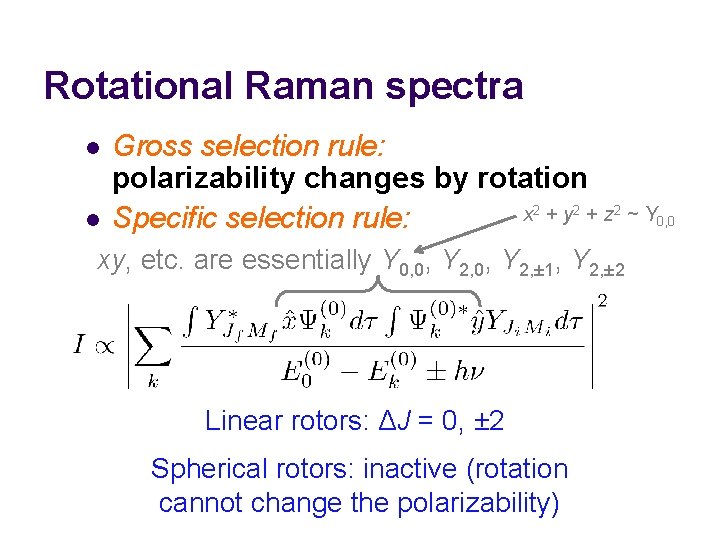 Rotational Raman spectra l l Gross selection rule: polarizability changes by rotation x 2