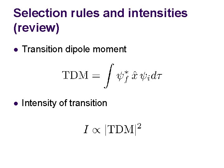 Selection rules and intensities (review) l Transition dipole moment l Intensity of transition 