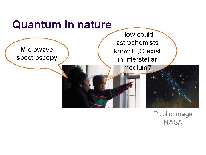 Quantum in nature Microwave spectroscopy How could astrochemists know H 2 O exist in