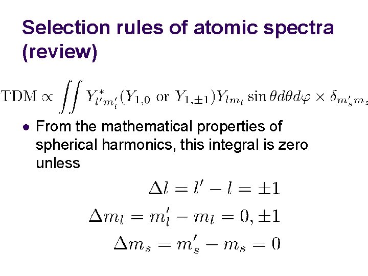 Selection rules of atomic spectra (review) l From the mathematical properties of spherical harmonics,