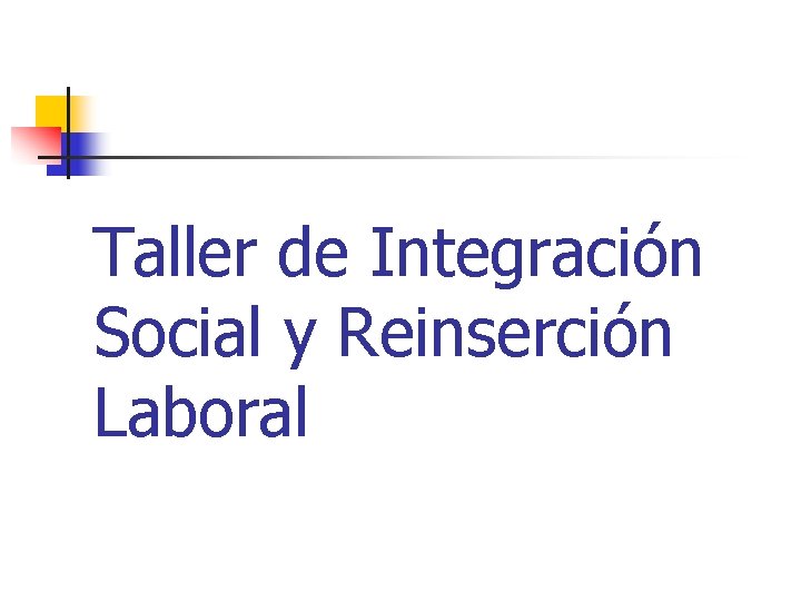 Taller de Integración Social y Reinserción Laboral 