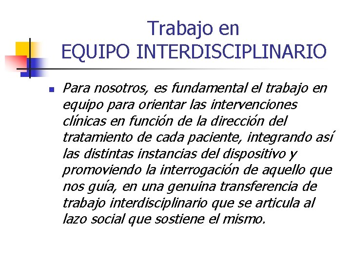 Trabajo en EQUIPO INTERDISCIPLINARIO n Para nosotros, es fundamental el trabajo en equipo para