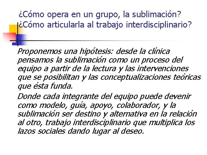 ¿Cómo opera en un grupo, la sublimación? ¿Cómo articularla al trabajo interdisciplinario? Proponemos una