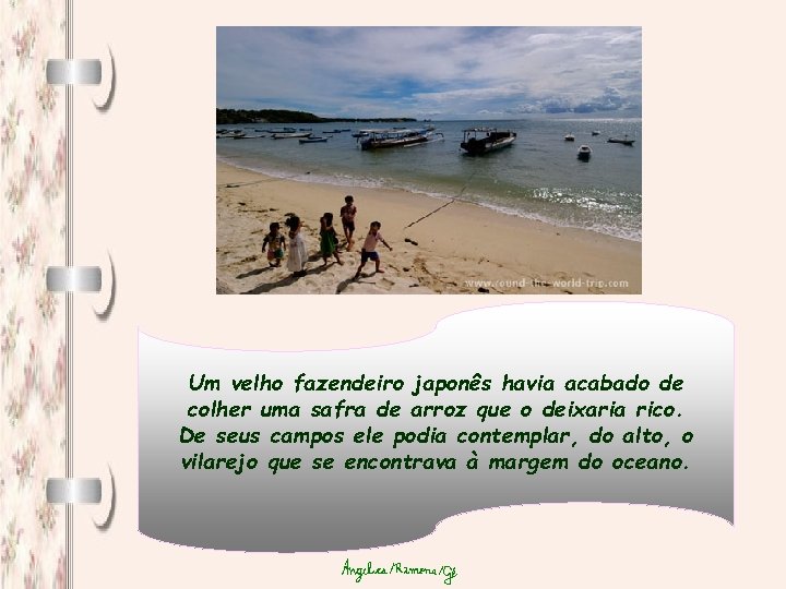 Um velho fazendeiro japonês havia acabado de colher uma safra de arroz que o