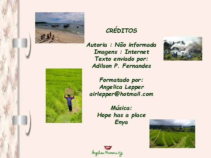 CRÉDITOS Autoria : Não informada Imagens : Internet Texto enviado por: Adilson P. Fernandes