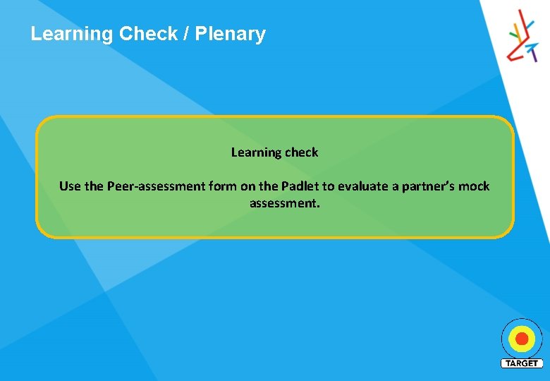 Learning Check / Plenary Learning check Use the Peer-assessment form on the Padlet to
