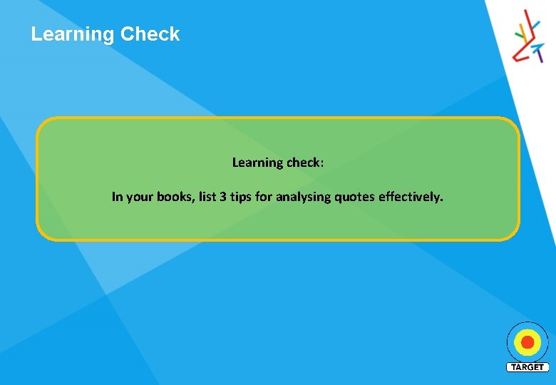 Learning Check Learning check: In your books, list 3 tips for analysing quotes effectively.