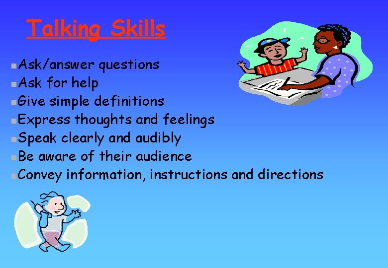 Talking Skills Ask/answer questions n. Ask for help n. Give simple definitions n. Express