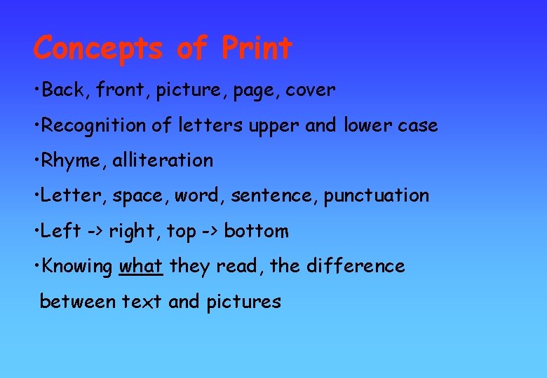 Concepts of Print • Back, front, picture, page, cover • Recognition of letters upper
