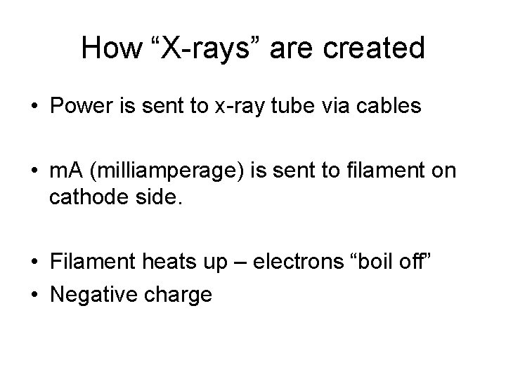 How “X-rays” are created • Power is sent to x-ray tube via cables •