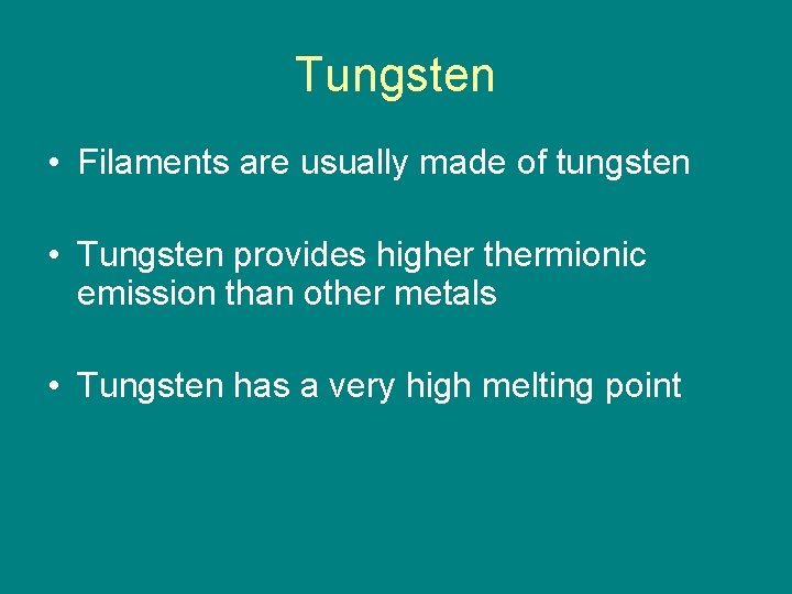 Tungsten • Filaments are usually made of tungsten • Tungsten provides higher thermionic emission