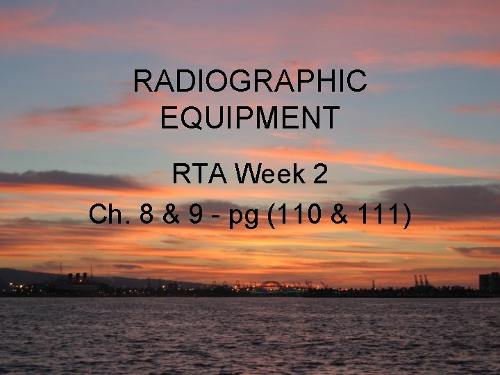 RADIOGRAPHIC EQUIPMENT RTA Week 2 Ch. 8 & 9 - pg (110 & 111)