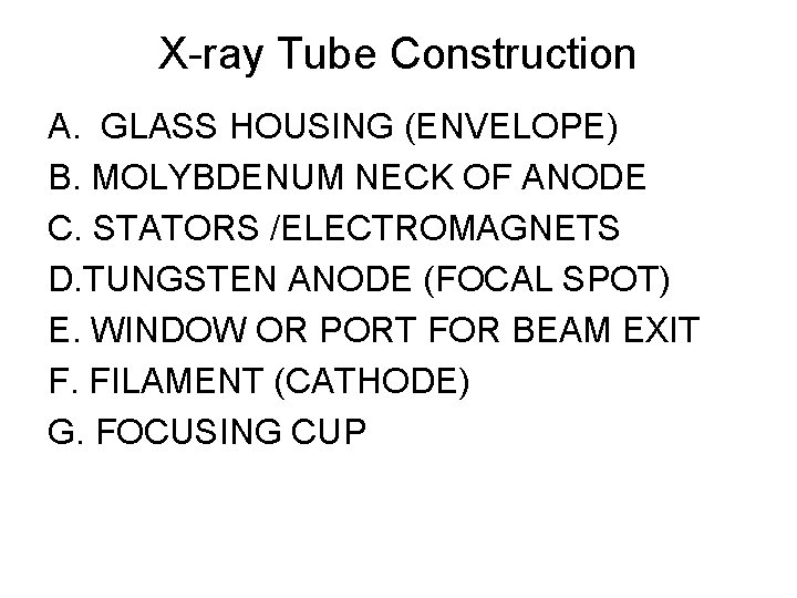 X-ray Tube Construction A. GLASS HOUSING (ENVELOPE) B. MOLYBDENUM NECK OF ANODE C. STATORS