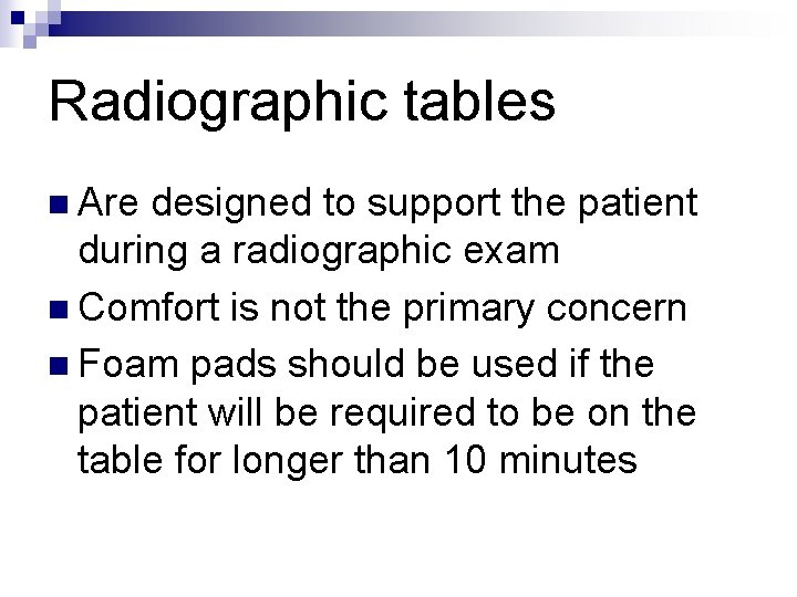 Radiographic tables n Are designed to support the patient during a radiographic exam n