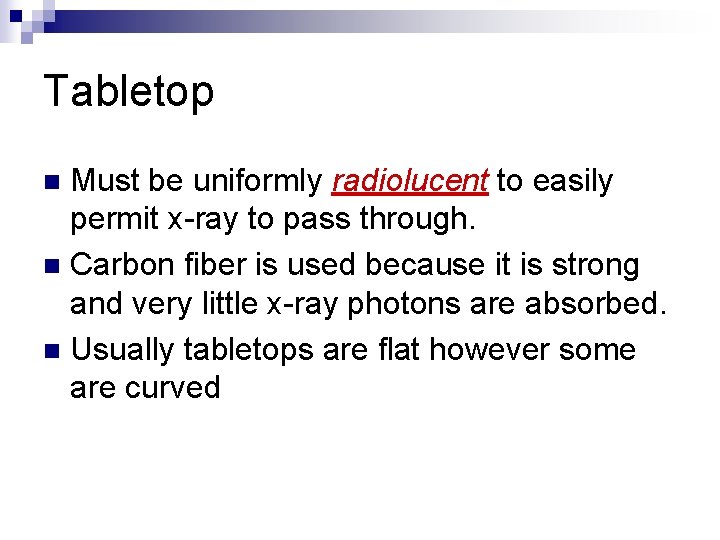 Tabletop Must be uniformly radiolucent to easily permit x-ray to pass through. n Carbon