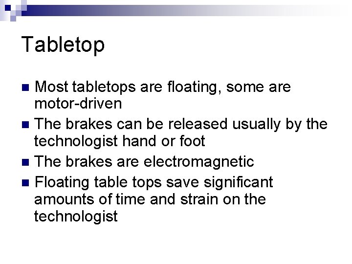 Tabletop Most tabletops are floating, some are motor-driven n The brakes can be released