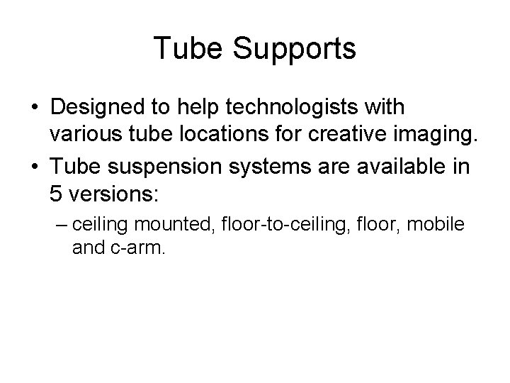 Tube Supports • Designed to help technologists with various tube locations for creative imaging.