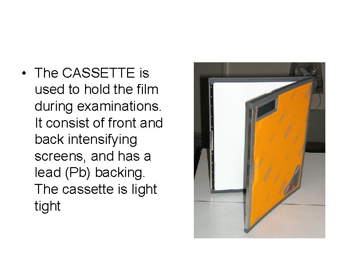 CASSETTE or FILM HOLDER • The CASSETTE is used to hold the film during