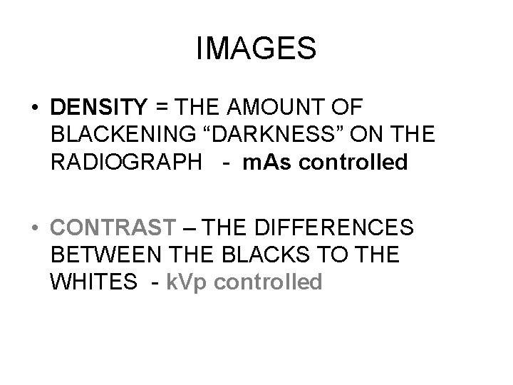 IMAGES • DENSITY = THE AMOUNT OF BLACKENING “DARKNESS” ON THE RADIOGRAPH - m.