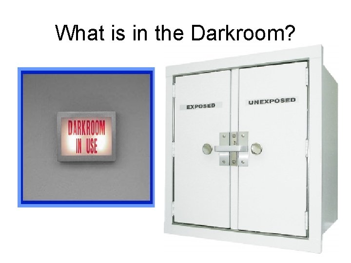 What is in the Darkroom? 