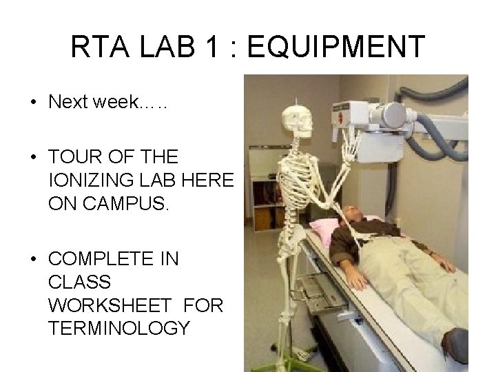 RTA LAB 1 : EQUIPMENT • Next week…. . • TOUR OF THE IONIZING