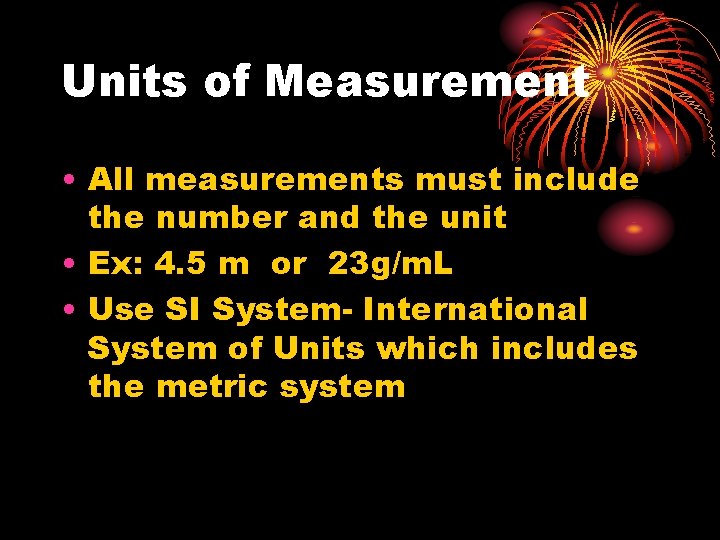 Units of Measurement • All measurements must include the number and the unit •