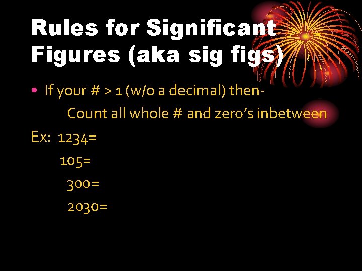 Rules for Significant Figures (aka sig figs) • If your # > 1 (w/o