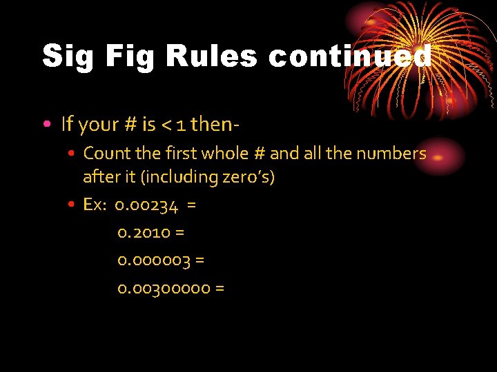 Sig Fig Rules continued • If your # is < 1 then • Count