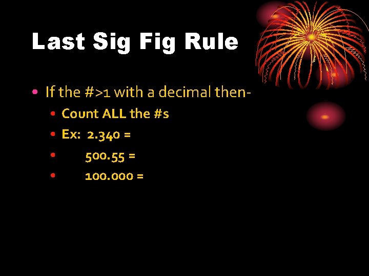 Last Sig Fig Rule • If the #>1 with a decimal then • Count