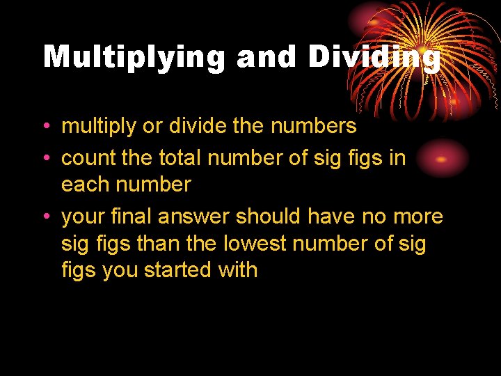 Multiplying and Dividing • multiply or divide the numbers • count the total number