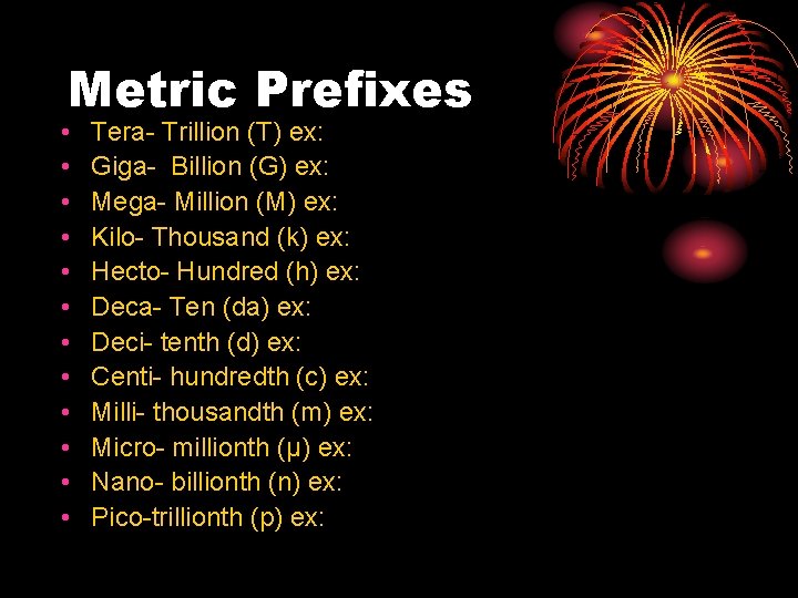 Metric Prefixes • • • Tera- Trillion (T) ex: Giga- Billion (G) ex: Mega-