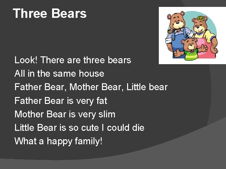 Three Bears Look! There are three bears All in the same house Father Bear,