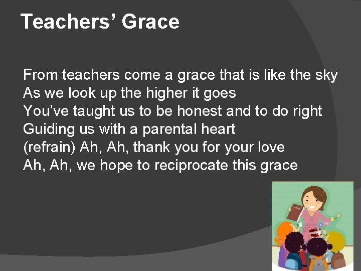 Teachers’ Grace From teachers come a grace that is like the sky As we