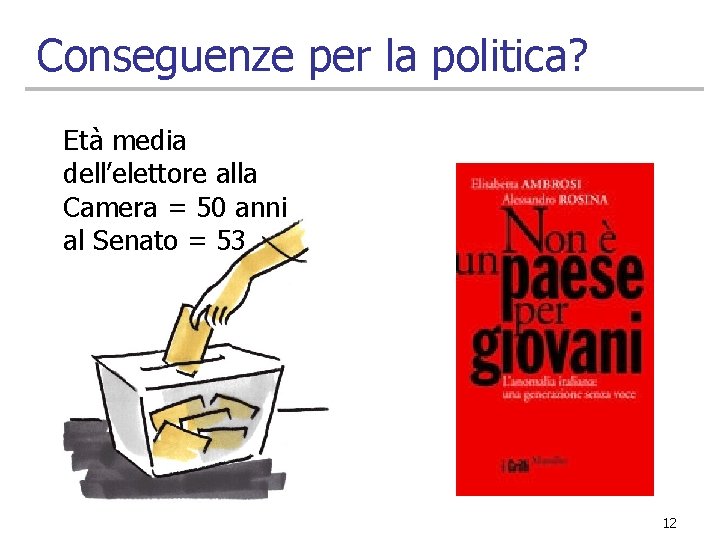 Conseguenze per la politica? Età media dell’elettore alla Camera = 50 anni al Senato