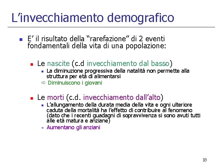 L’invecchiamento demografico n E’ il risultato della “rarefazione” di 2 eventi fondamentali della vita