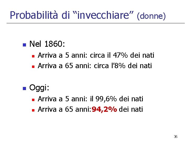 Probabilità di “invecchiare” n Nel 1860: n n n (donne) Arriva a 5 anni: