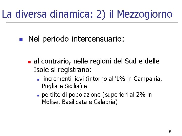 La diversa dinamica: 2) il Mezzogiorno n Nel periodo intercensuario: n al contrario, nelle