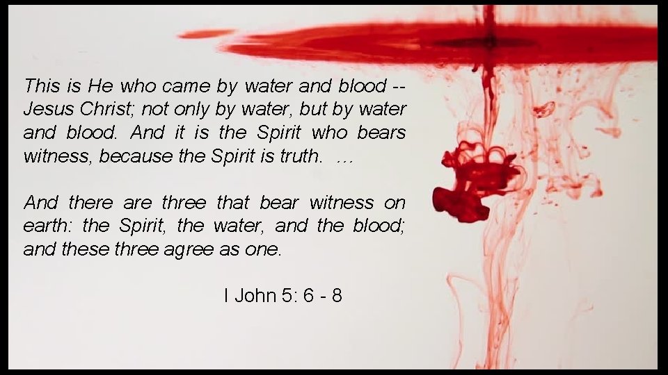 This is He who came by water and blood -Jesus Christ; not only by
