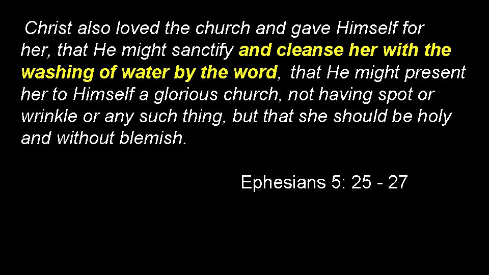 Christ also loved the church and gave Himself for her, that He might sanctify