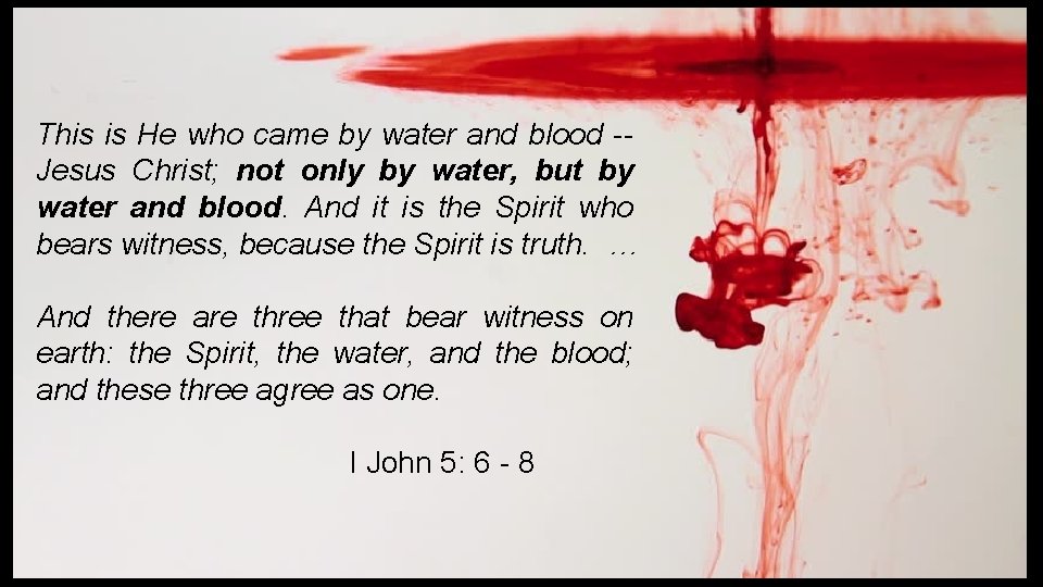 This is He who came by water and blood -Jesus Christ; not only by