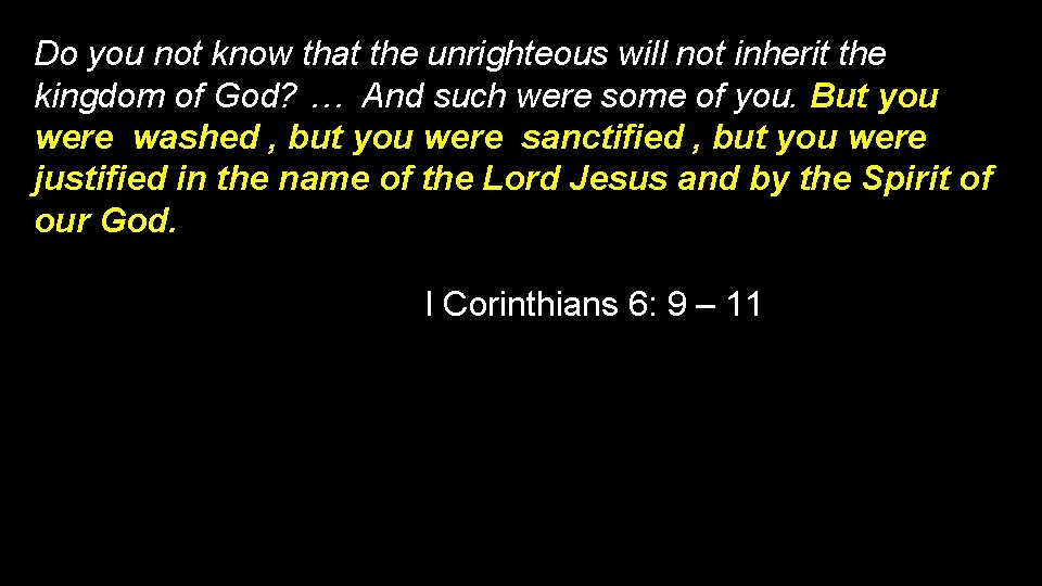 Do you not know that the unrighteous will not inherit the kingdom of God?