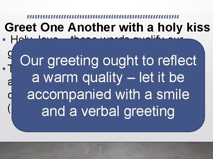 Greet One Another with a holy kiss • Holy, love – these words qualify