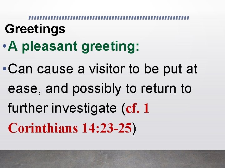 Greetings • A pleasant greeting: • Can cause a visitor to be put at