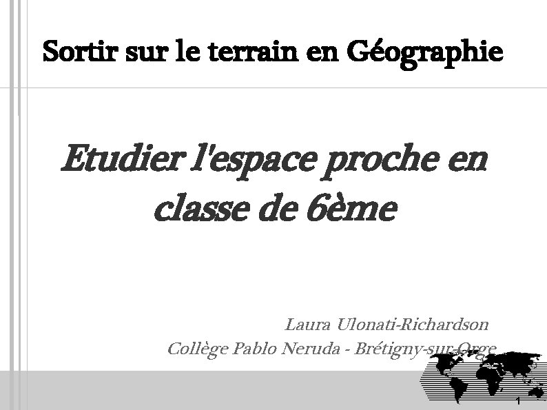 Sortir sur le terrain en Géographie Etudier l'espace proche en classe de 6ème Laura