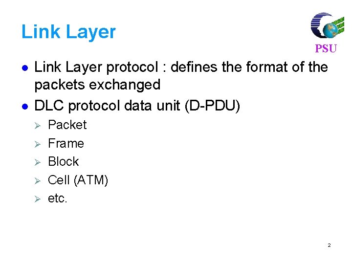 Link Layer l l PSU Link Layer protocol : defines the format of the