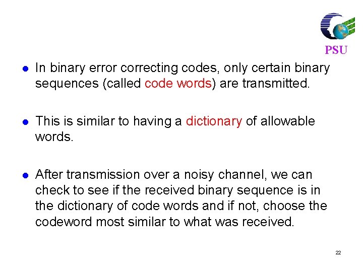 PSU l In binary error correcting codes, only certain binary sequences (called code words)