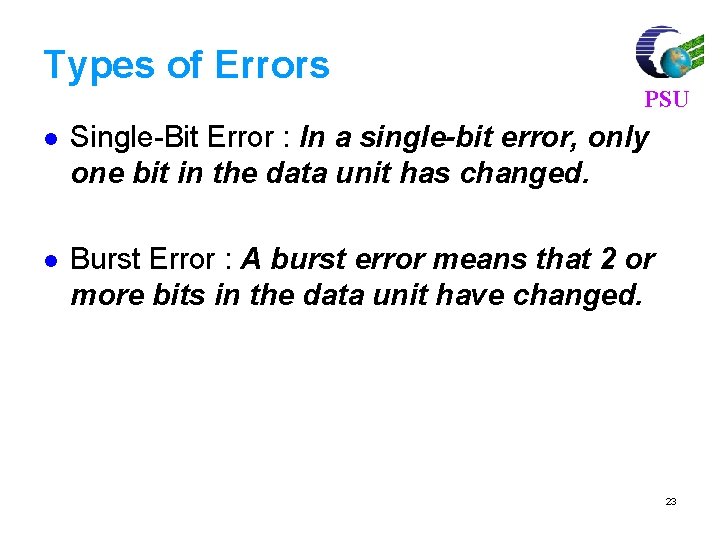 Types of Errors PSU l Single-Bit Error : In a single-bit error, only one