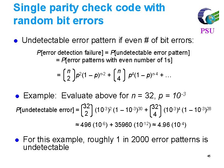 Single parity check code with random bit errors l PSU Undetectable error pattern if