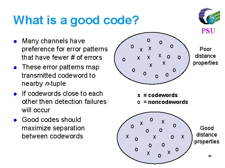 What is a good code? l l Many channels have preference for error patterns