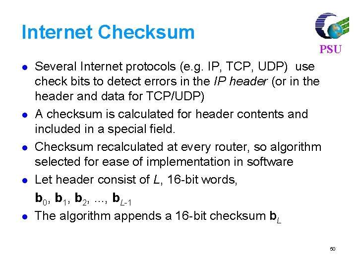 Internet Checksum l l l PSU Several Internet protocols (e. g. IP, TCP, UDP)